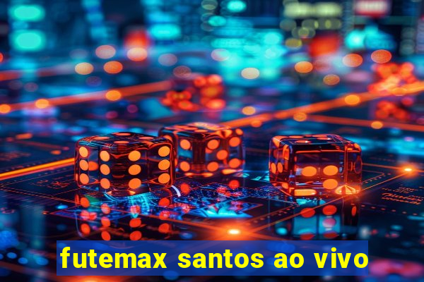 futemax santos ao vivo